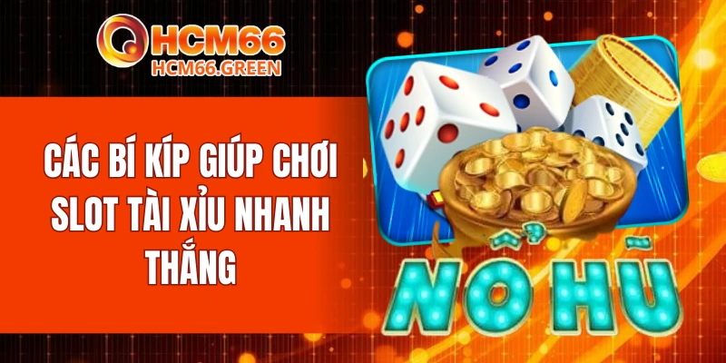 Các bí kíp giúp chơi slot tài xỉu nhanh thắng