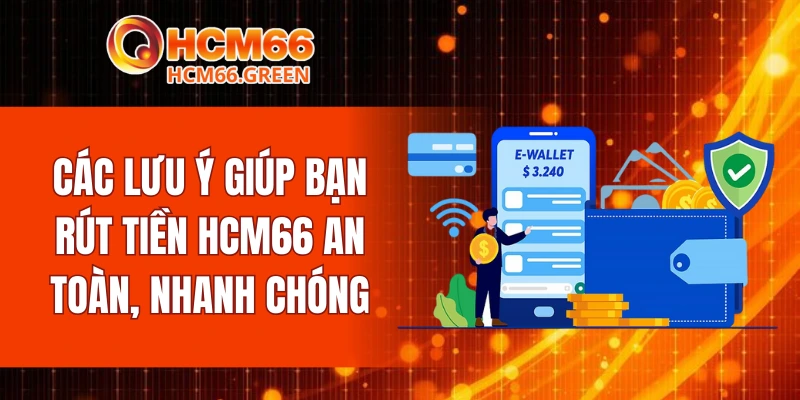 Rút Tiền HCM66 6 Các lưu ý giúp bạn rút tiền HCM66 an toàn, nhanh chóng