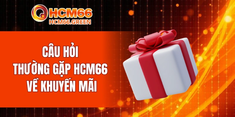 Câu hỏi thường gặp HCM66 về khuyến mãi