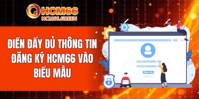 Đăng Ký HCM66 4 Điền đầy đủ thông tin đăng ký HCM66 vào biểu mẫu