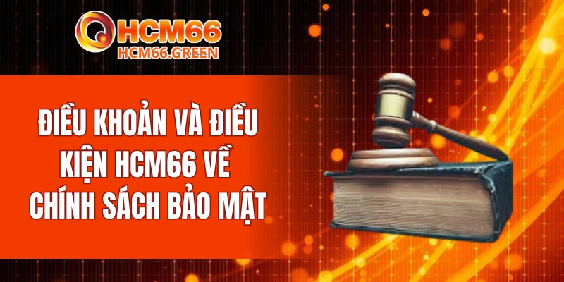 Điều khoản và điều kiện HCM66 về chính sách bảo mật
