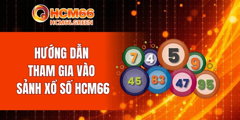 Hướng dẫn tham gia vào sảnh xổ số HCM66