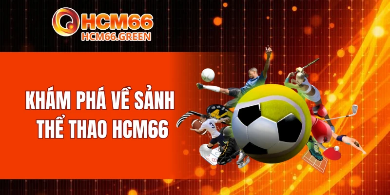 Khám phá về sảnh thể thao HCM66