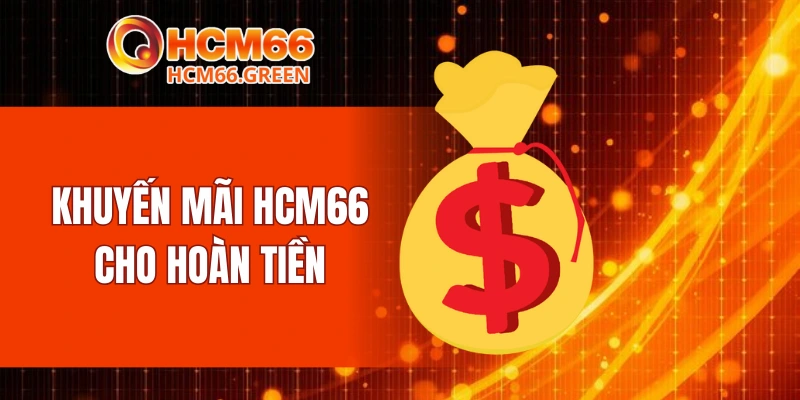 Khuyến mãi HCM66 cho hoàn tiền