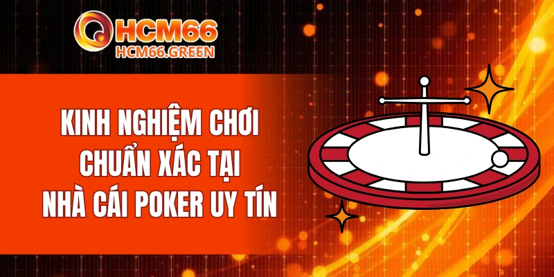 Kinh nghiệm chơi chuẩn xác tại nhà cái poker uy tín