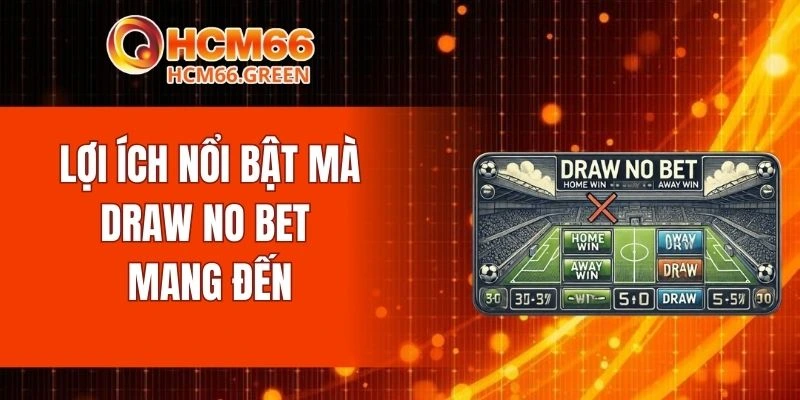 Lợi ích nổi bật mà draw no bet mang đến