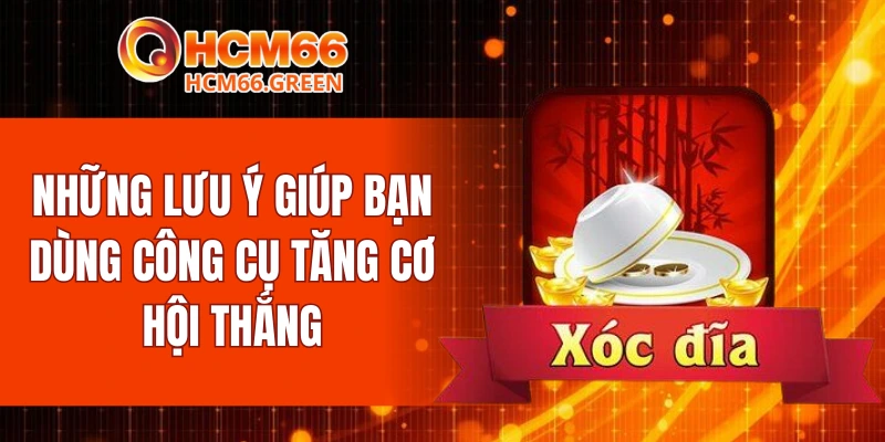 Những lưu ý giúp bạn dùng công cụ tăng cơ hội thắng
