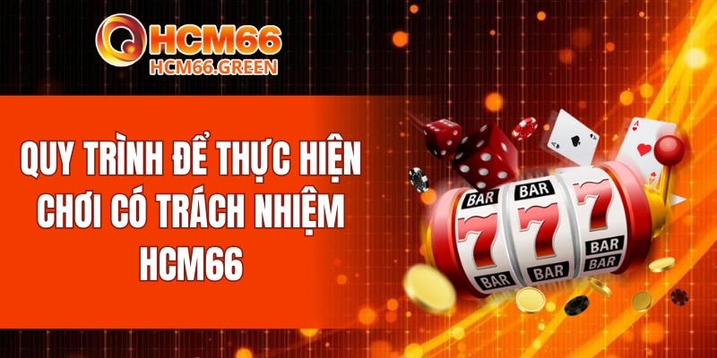 Chơi Có Trách Nhiệm HCM66 5 Quy trình để thực hiện chơi có trách nhiệm HCM66