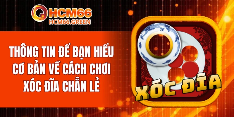 Thông tin để bạn hiểu cơ bản về cách chơi xóc đĩa chẵn lẻ