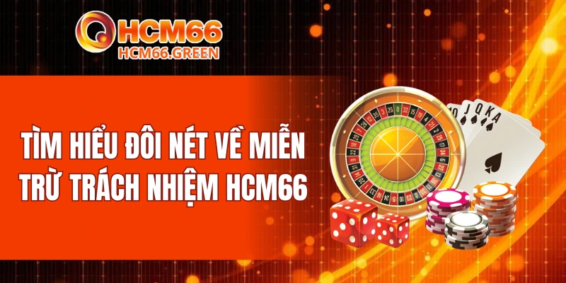 Miễn Trừ Trách Nhiệm HCM66 4 Tìm hiểu đôi nét về miễn trừ trách nhiệm HCM66