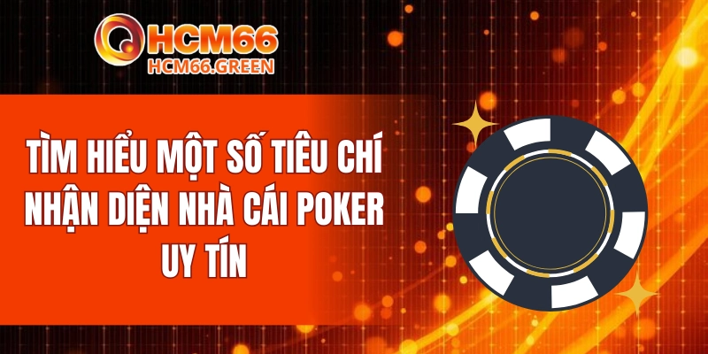 Tìm hiểu một số tiêu chí nhận diện nhà cái poker uy tín