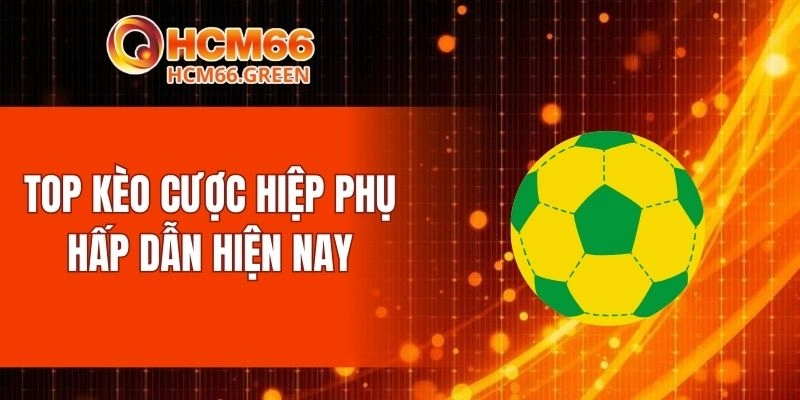 Top kèo cược hiệp phụ hấp dẫn hiện nay