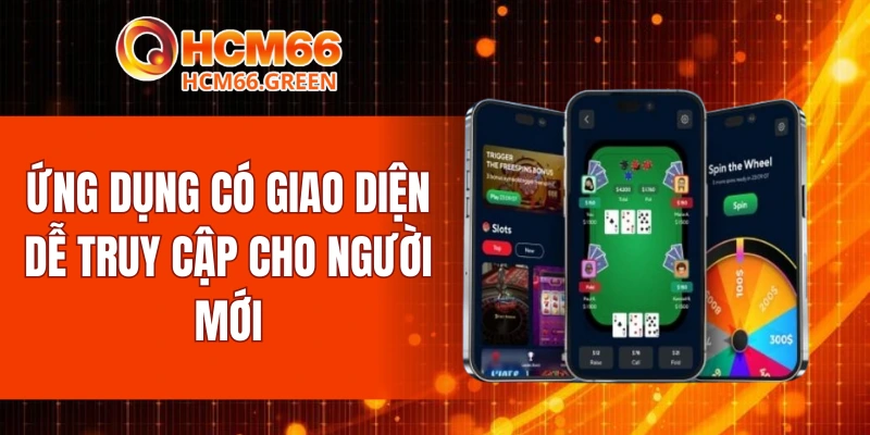 Ứng dụng có giao diện dễ truy cập cho người mới