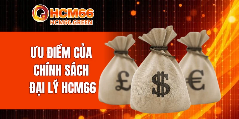 Đại Lý HCM66 5 Ưu điểm của chính sách đại lý HCM66