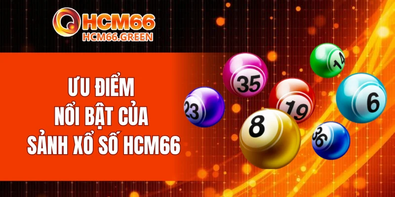 Ưu điểm nổi bật của sảnh xổ số HCM66