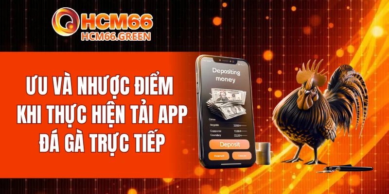 Ưu và nhược điểm khi thực hiện tải app đá gà trực tiếp